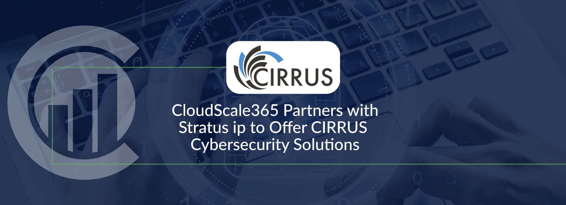 CloudScale365 Partners with Stratus ip to Offer CIRRUS Cybersecurity Solutions