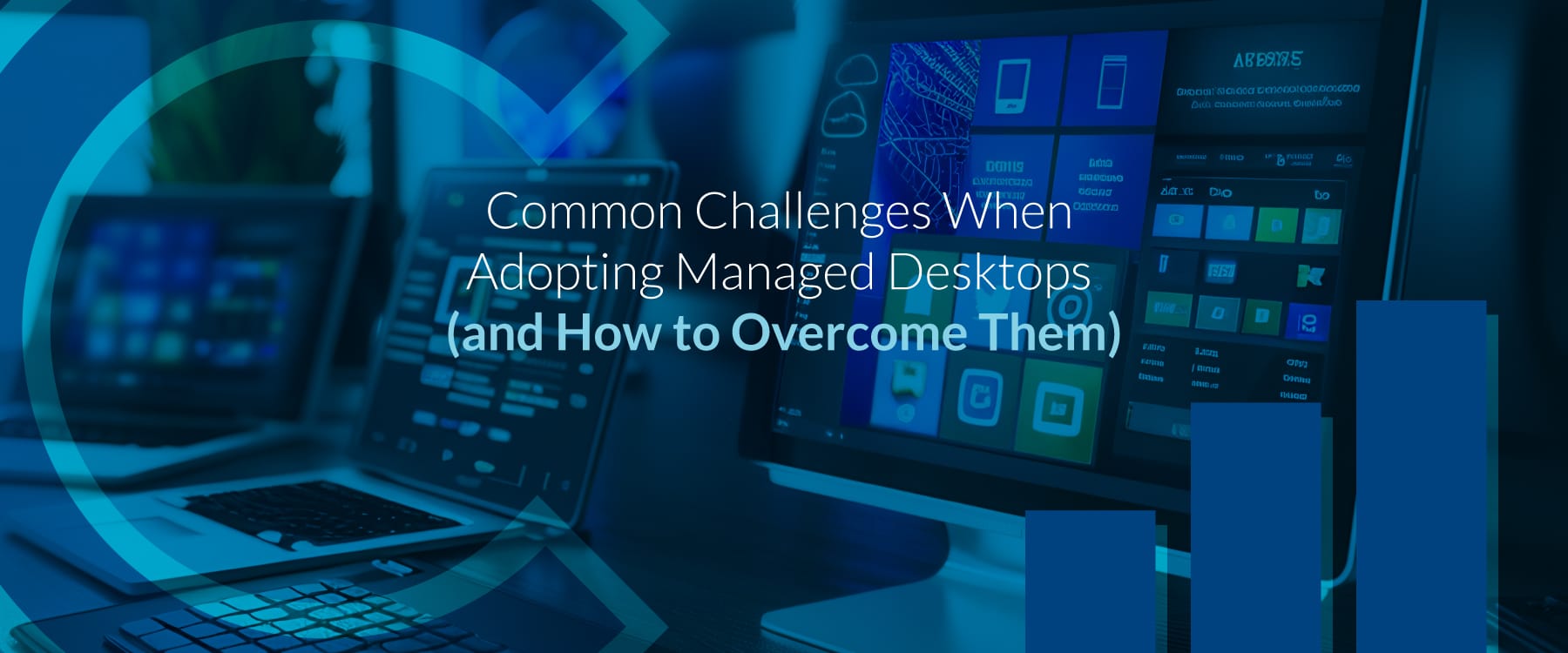Overcoming Common Challenges When Adopting Managed Desktops