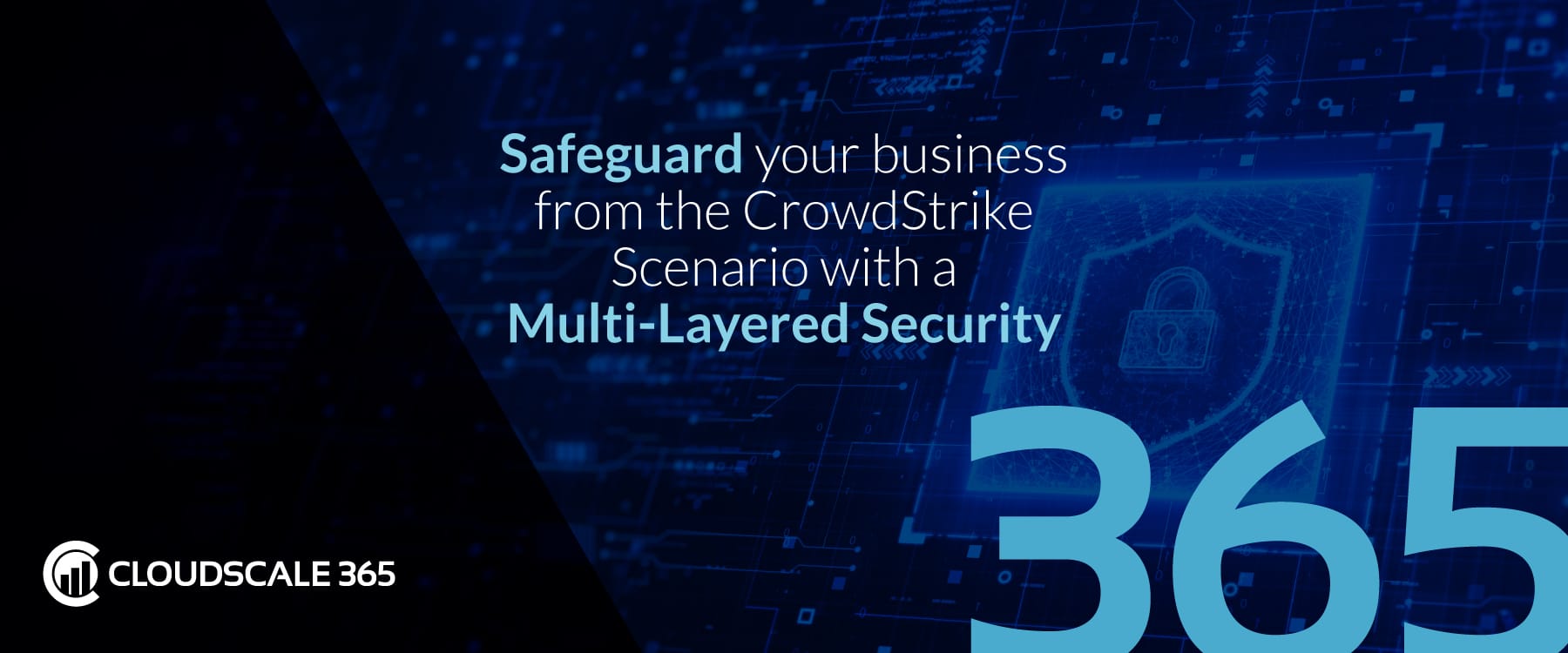 Safeguard your Business from the CrowdStrike Scenario with CloudScale365