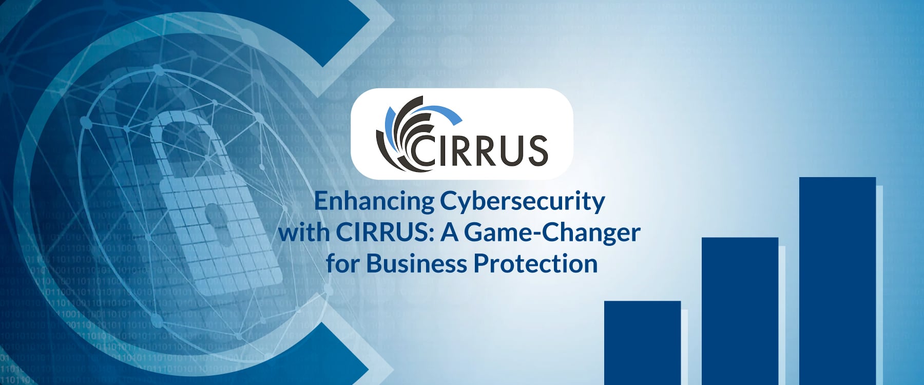 Enhancing Cybersecurity with CIRRUS: A Game-Changer for Business Protection