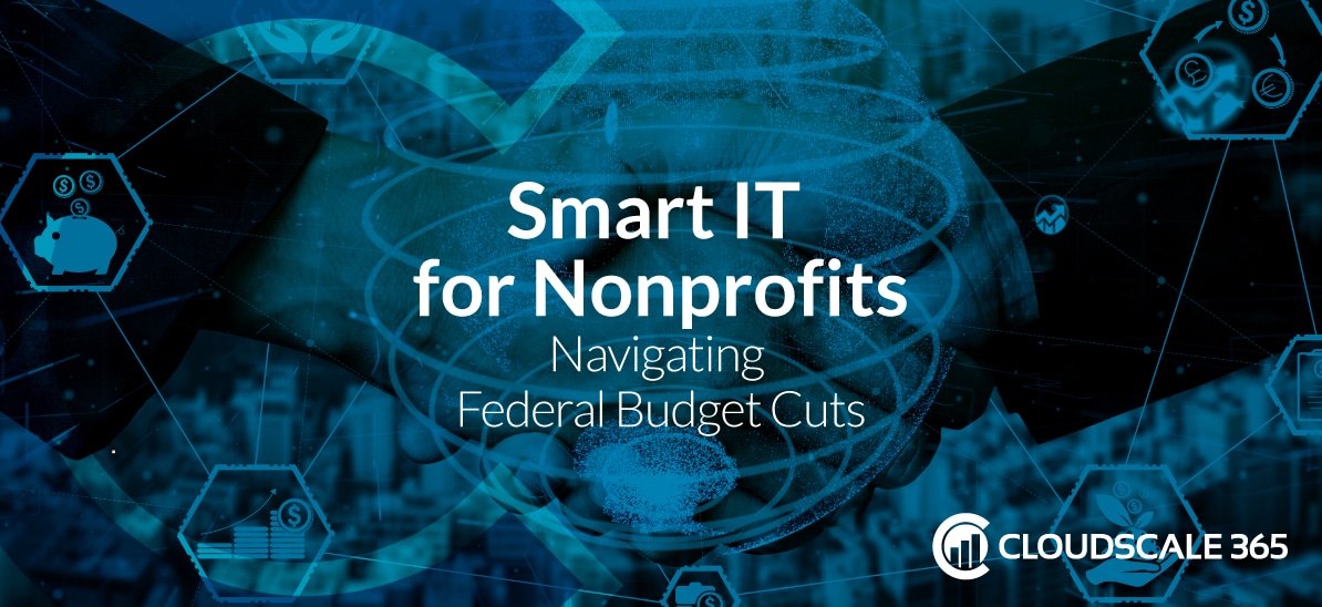 Smart IT for Nonprofits Navigating Federal Budget Cuts