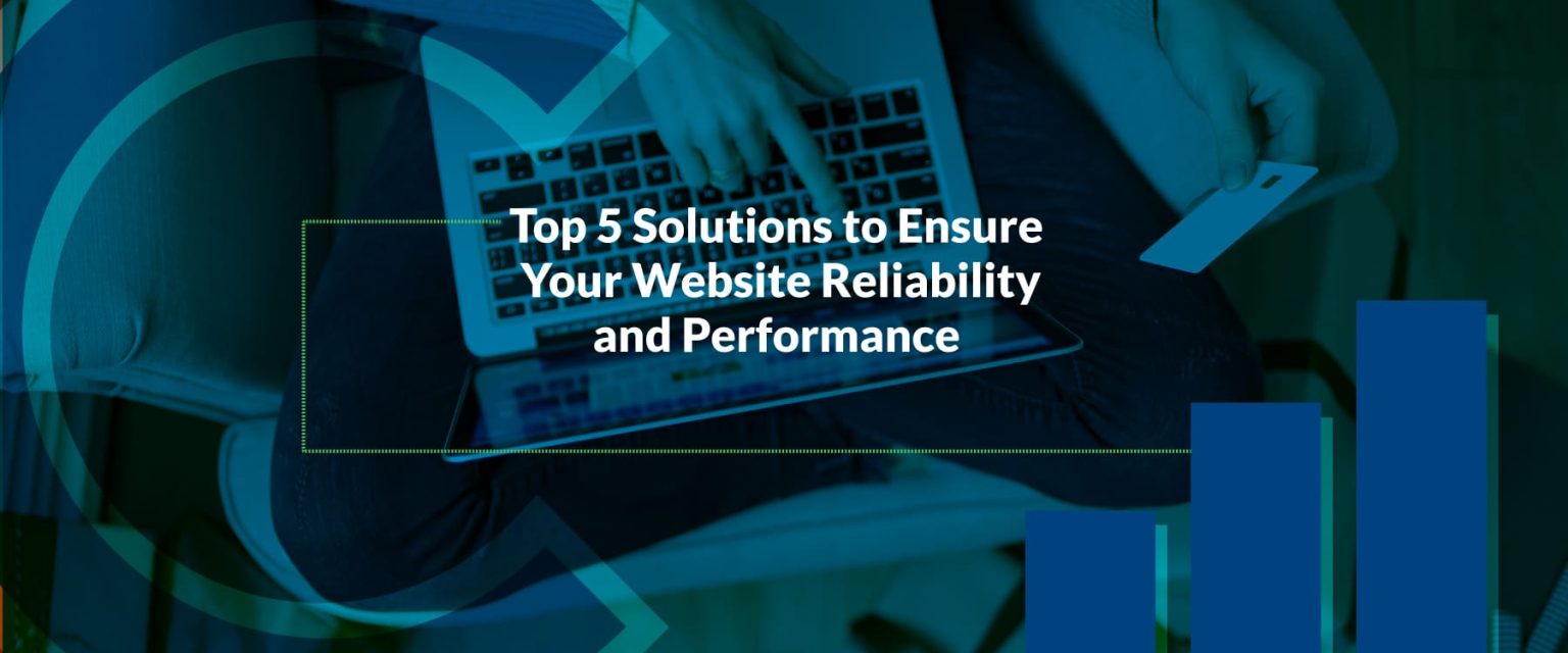 Top 5 Solutions to Ensure Your Website Reliability and Performance ...