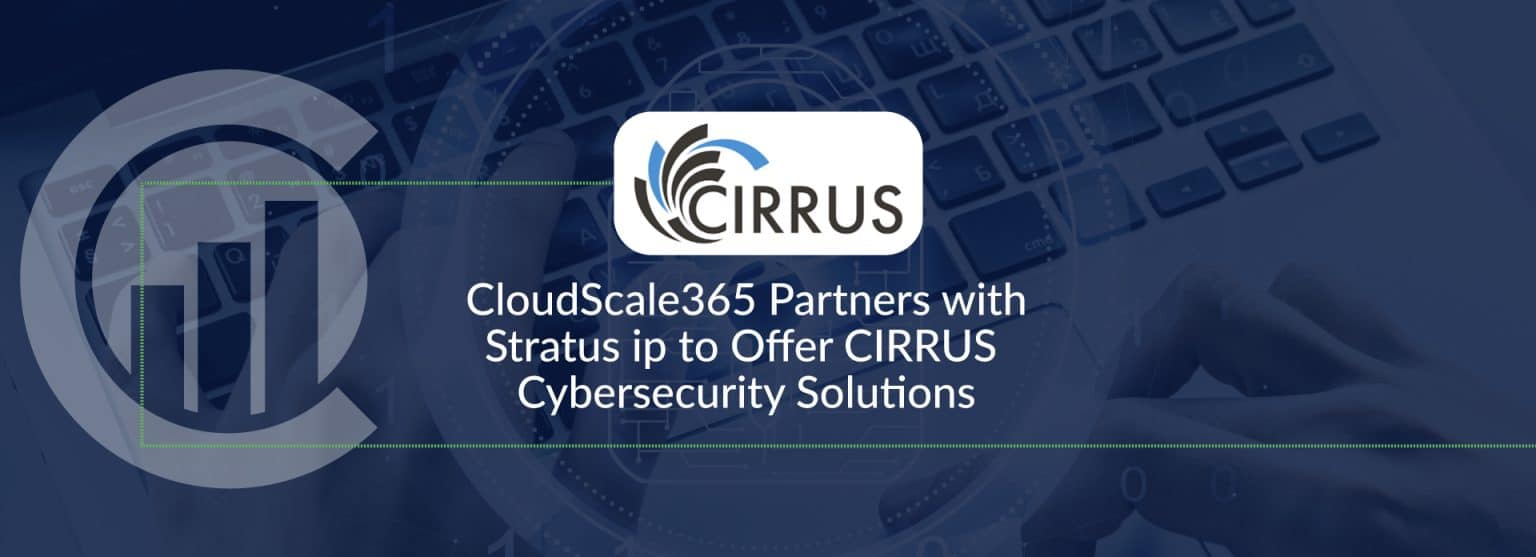 CloudScale365 Partners with Stratus ip to Offer CIRRUS Cybersecurity ...